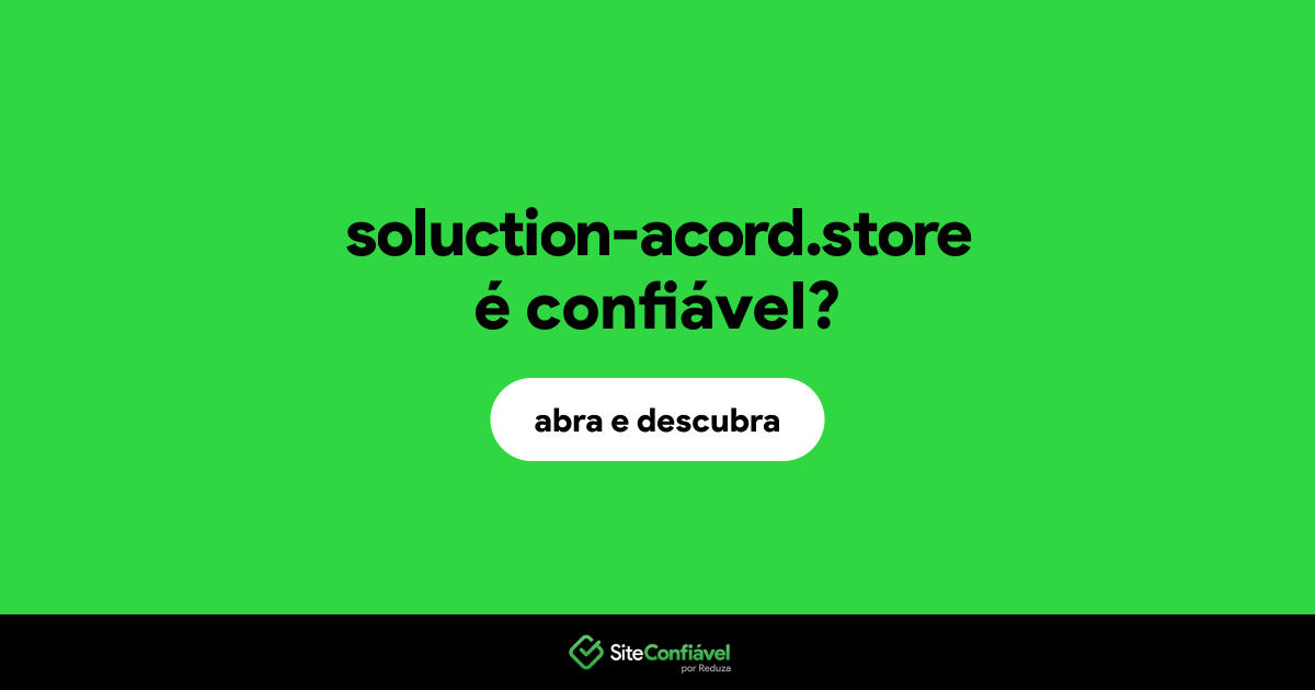 O site soluction-acord.store é confiável?