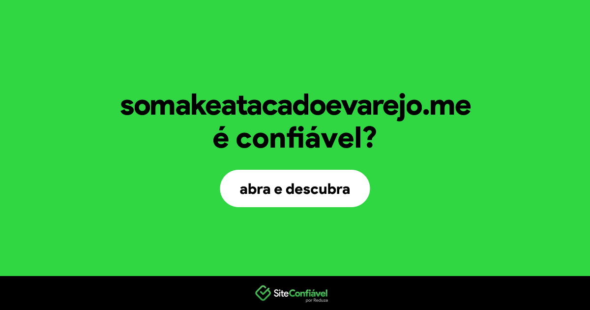 O site somakeatacadoevarejo.me é confiável?