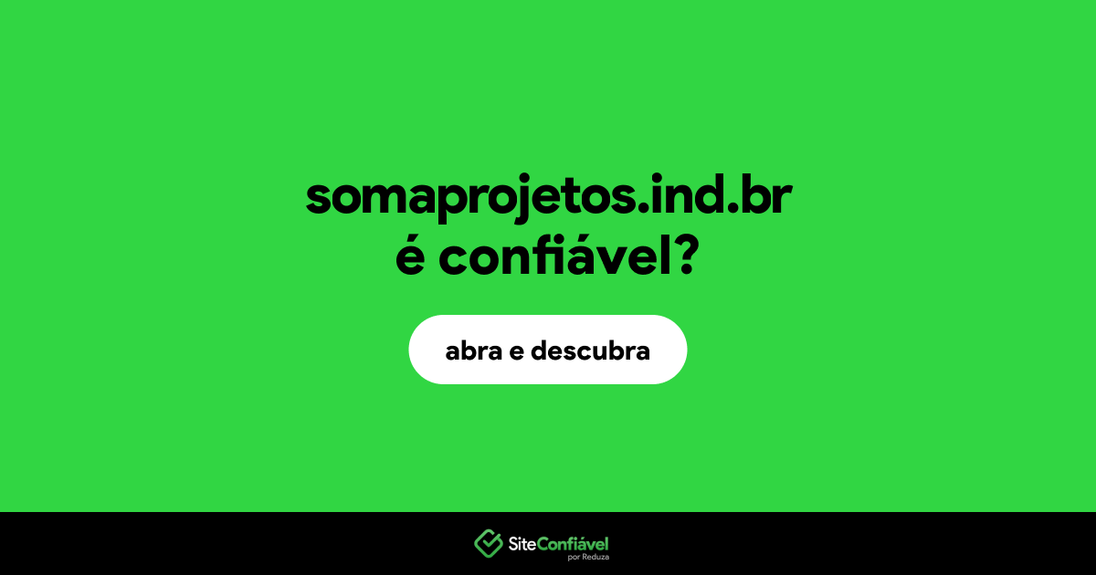 O site somaprojetos.ind.br é confiável?