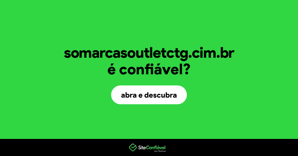 O site somarcasoutletctg.cim.br é confiável?