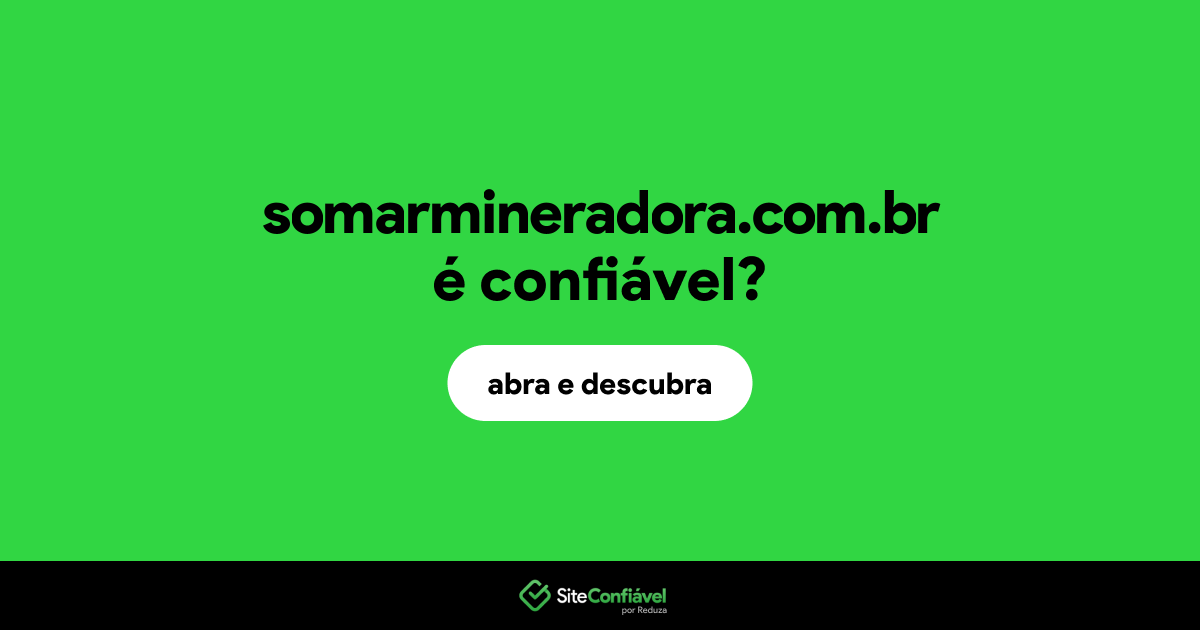 O site somarmineradora.com.br é confiável?