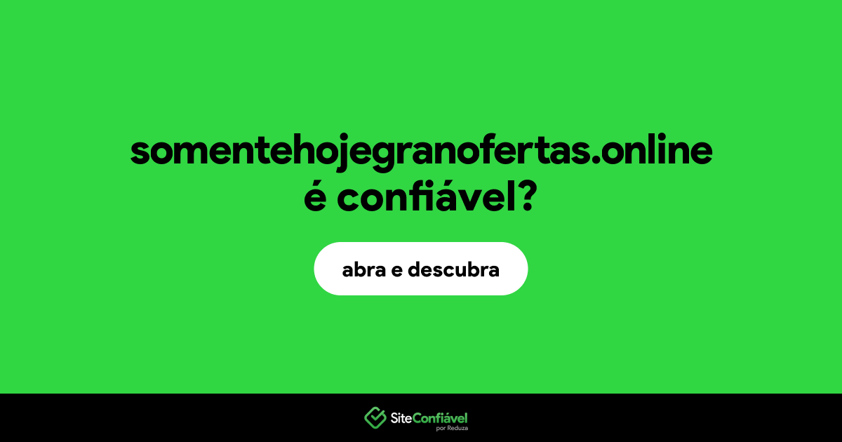 O site somentehojegranofertas.online é confiável?