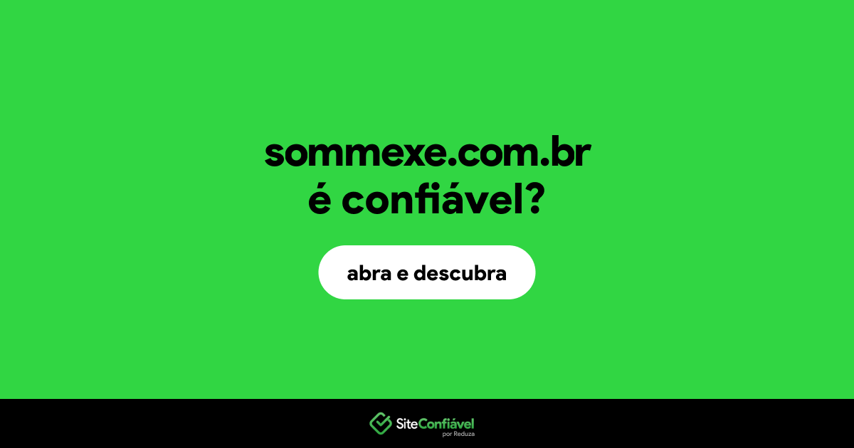 O site sommexe.com.br é confiável?
