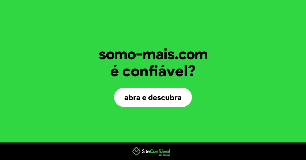 O site somo-mais.com é confiável?