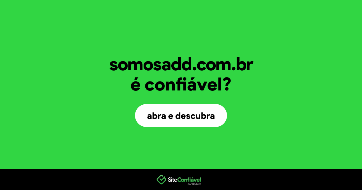 O site somosadd.com.br é confiável?
