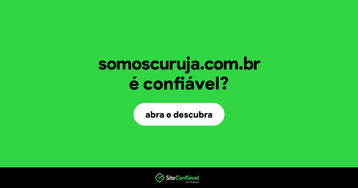 O site somoscuruja.com.br é confiável?