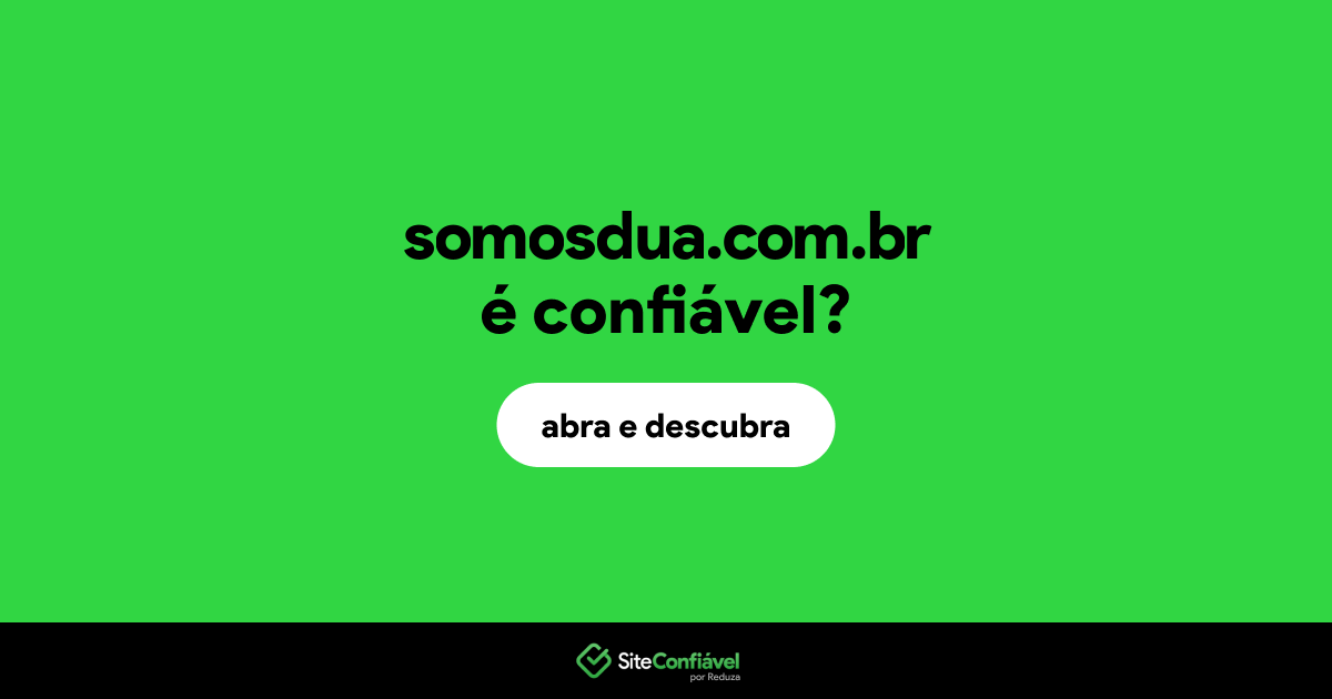 O site somosdua.com.br é confiável?