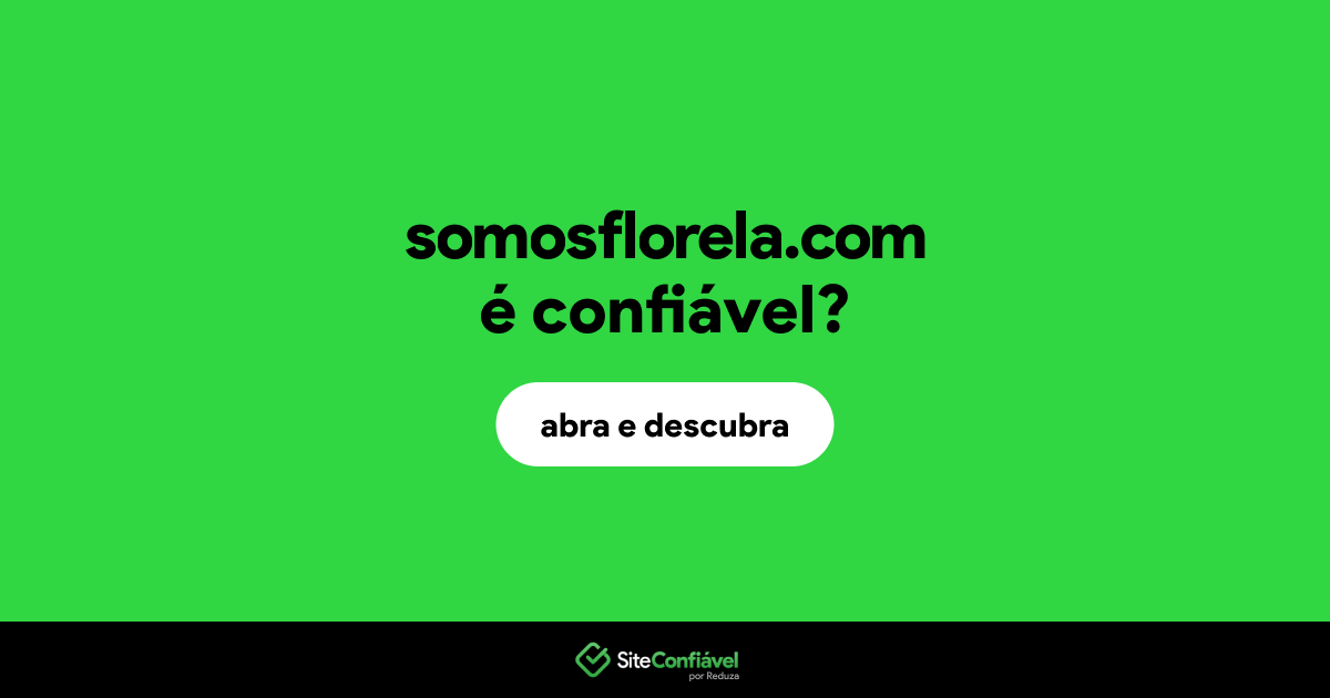 O site somosflorela.com é confiável?
