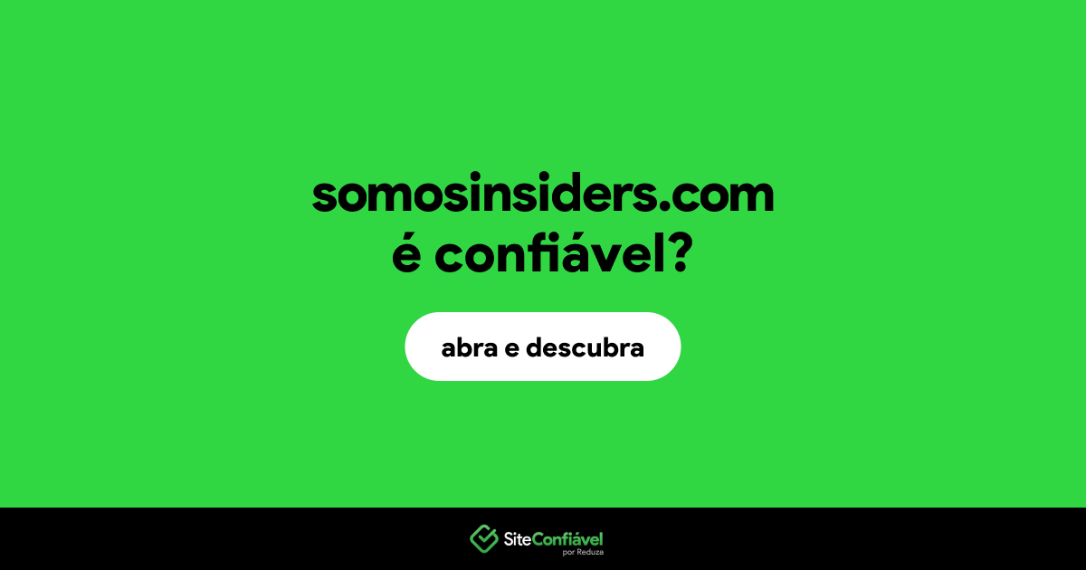O site somosinsiders.com é confiável?