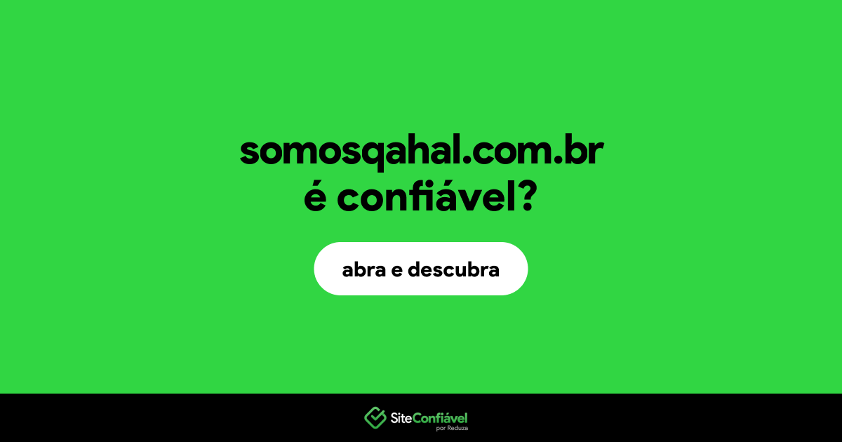O site somosqahal.com.br é confiável?