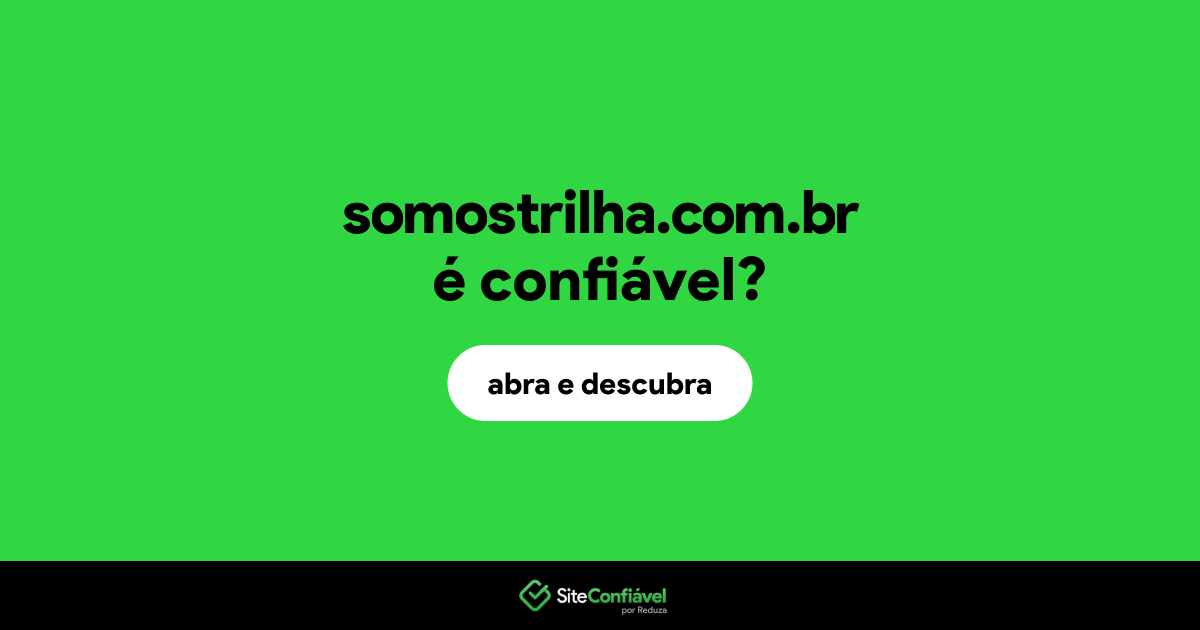 O site somostrilha.com.br é confiável?