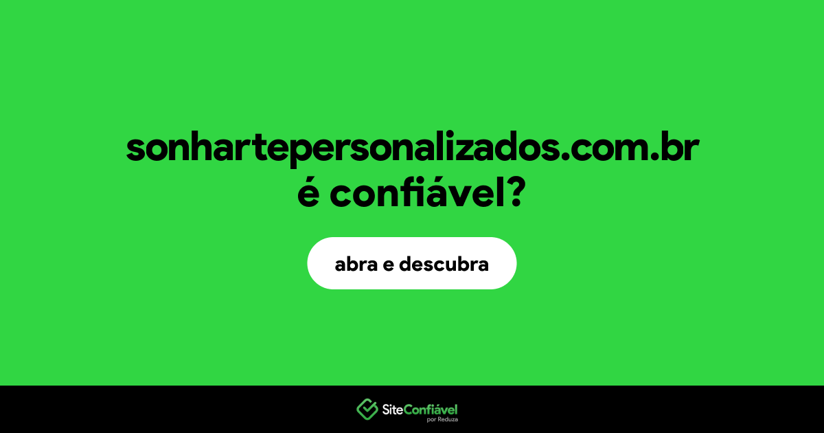 O site sonhartepersonalizados.com.br é confiável?