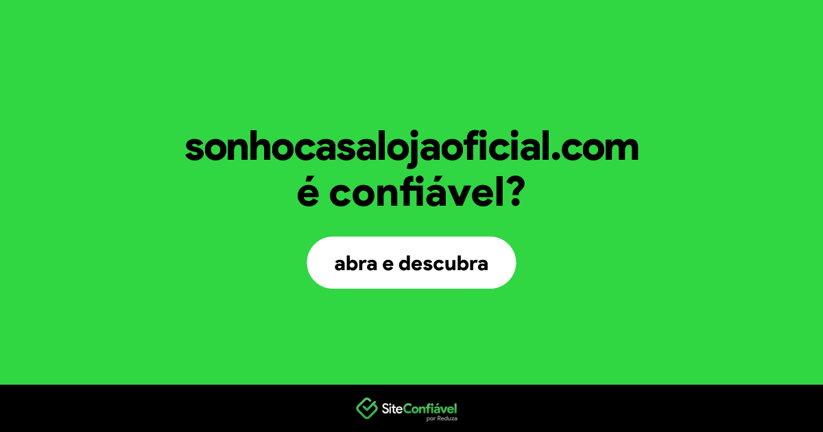 O site sonhocasalojaoficial.com é confiável?
