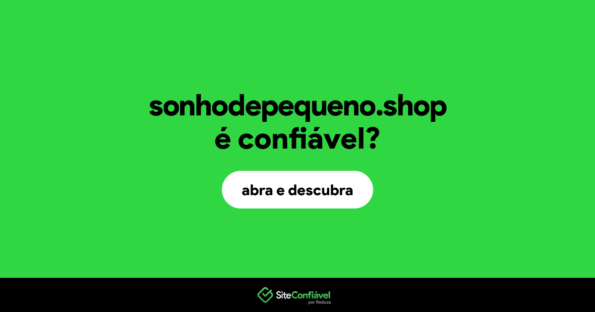 O site sonhodepequeno.shop é confiável?
