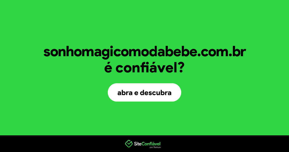 O site sonhomagicomodabebe.com.br é confiável?
