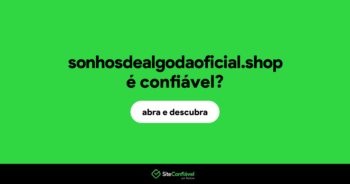 O site sonhosdealgodaoficial.shop é confiável?