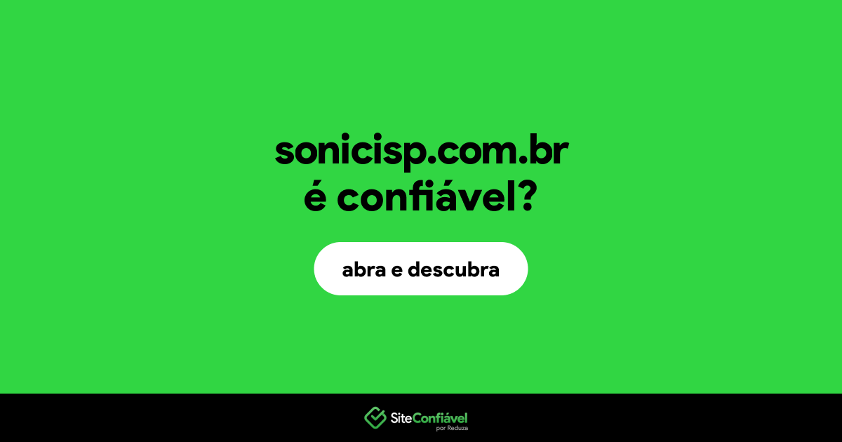 O site sonicisp.com.br é confiável?