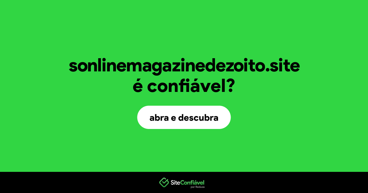 O site sonlinemagazinedezoito.site é confiável?