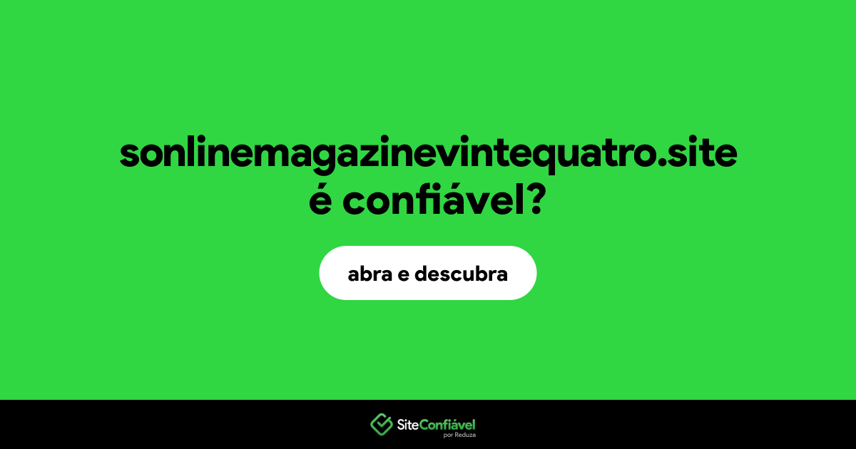 O site sonlinemagazinevintequatro.site é confiável?