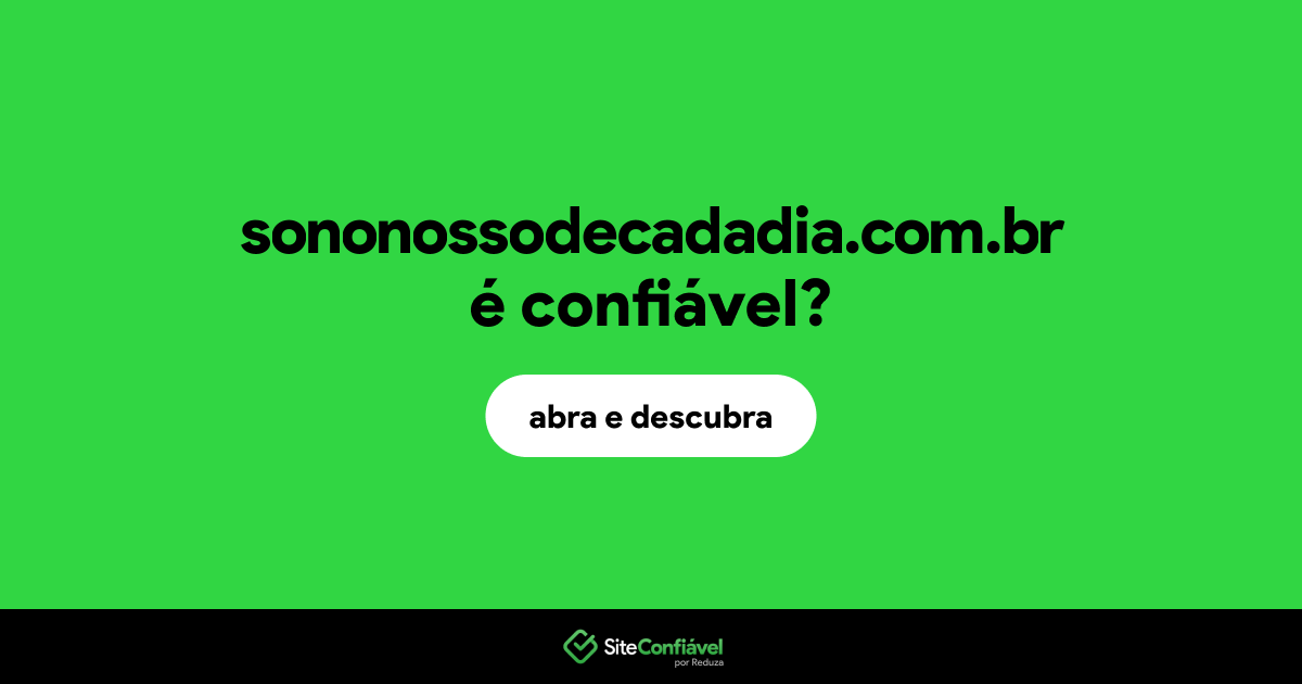 O site sononossodecadadia.com.br é confiável?