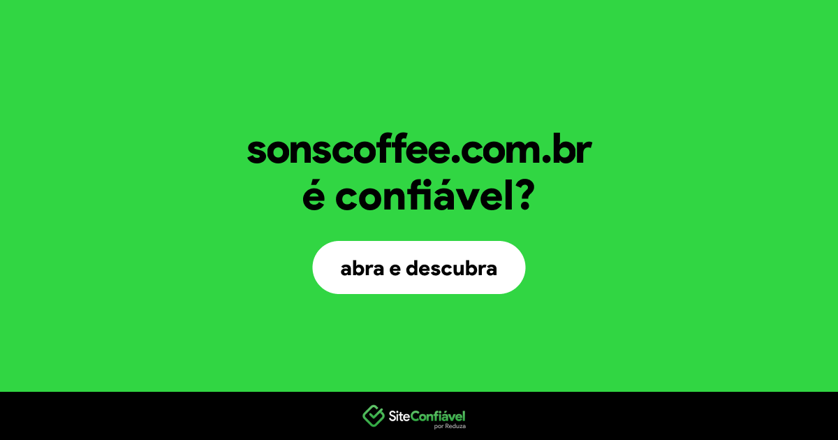 O site sonscoffee.com.br é confiável?