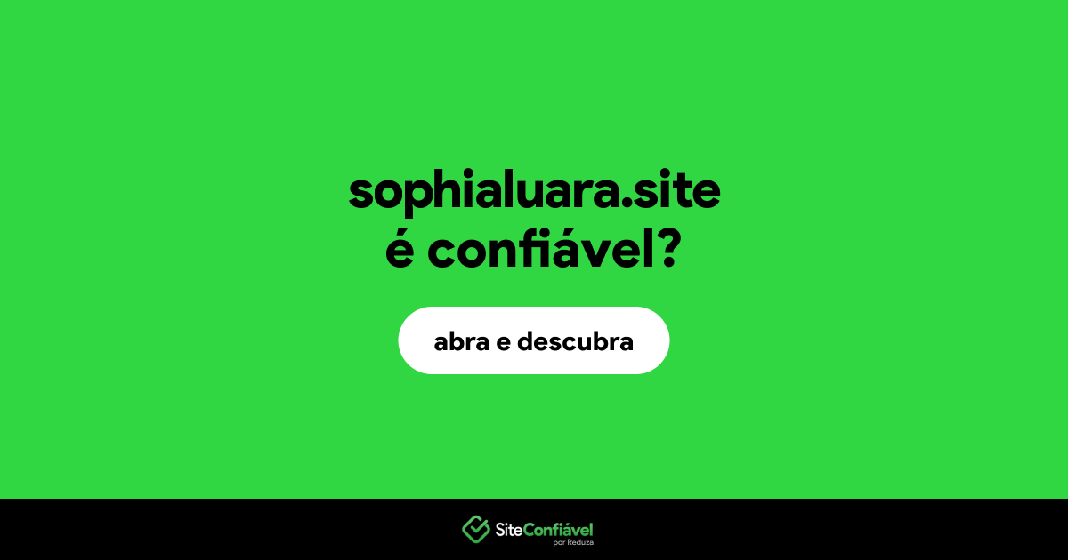 O site sophialuara.site é confiável?