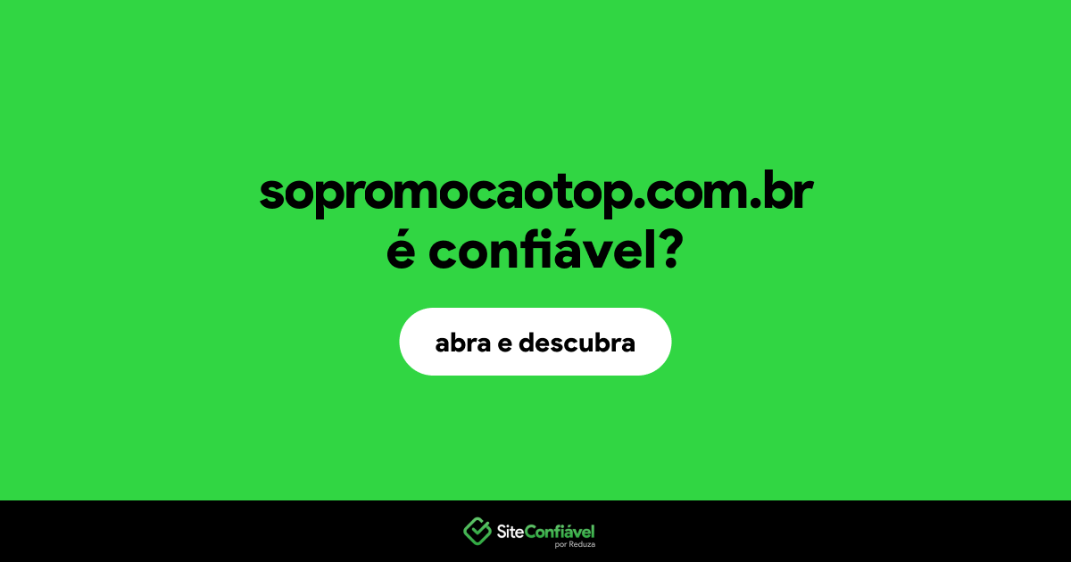 O site sopromocaotop.com.br é confiável?