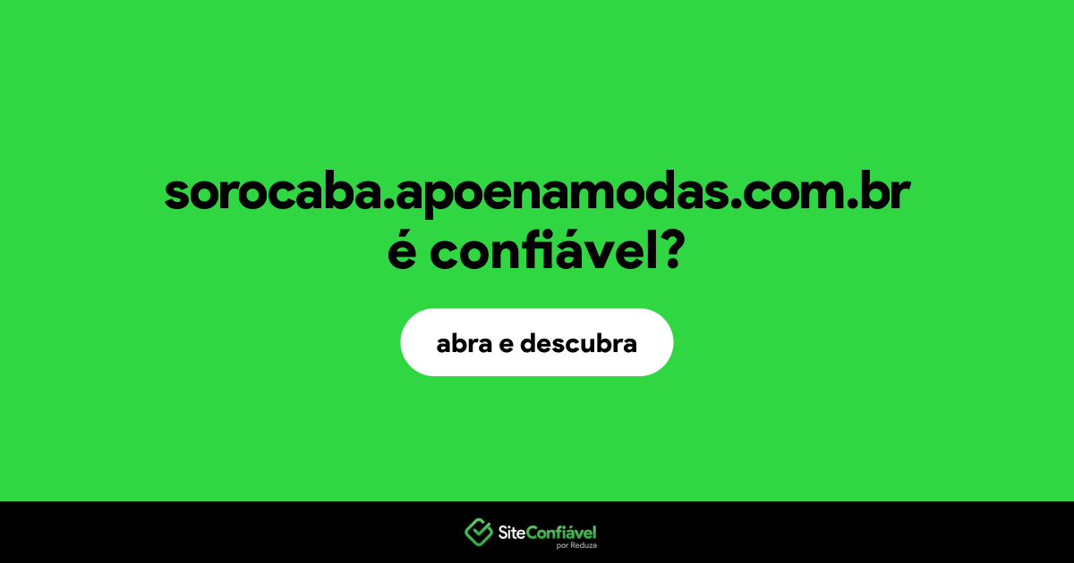 O site sorocaba.apoenamodas.com.br é confiável?