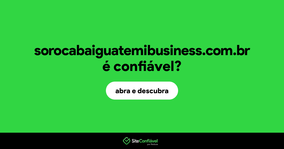 O site sorocabaiguatemibusiness.com.br é confiável?