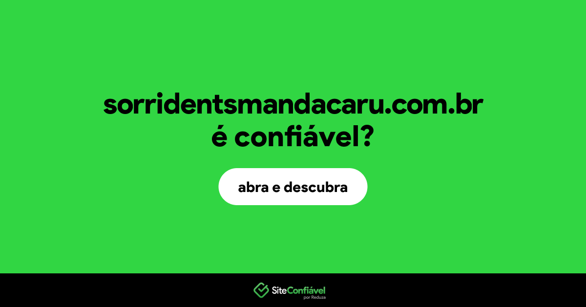O site sorridentsmandacaru.com.br é confiável?