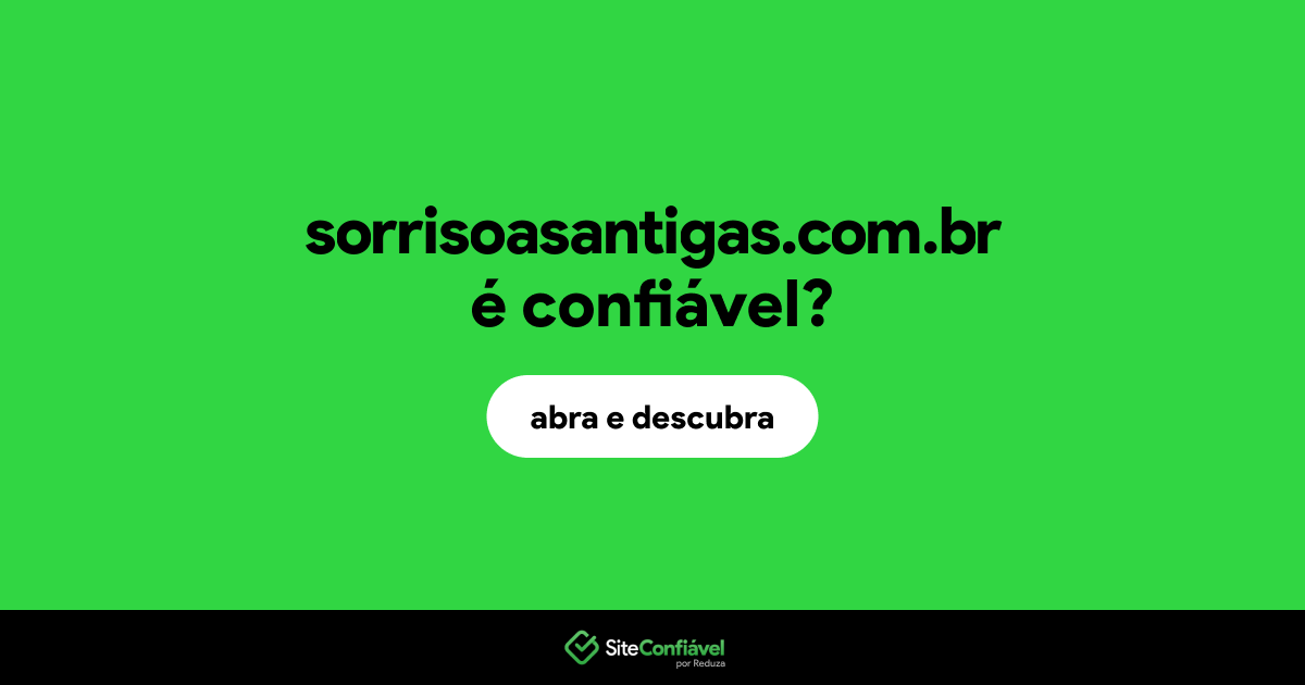 O site sorrisoasantigas.com.br é confiável?
