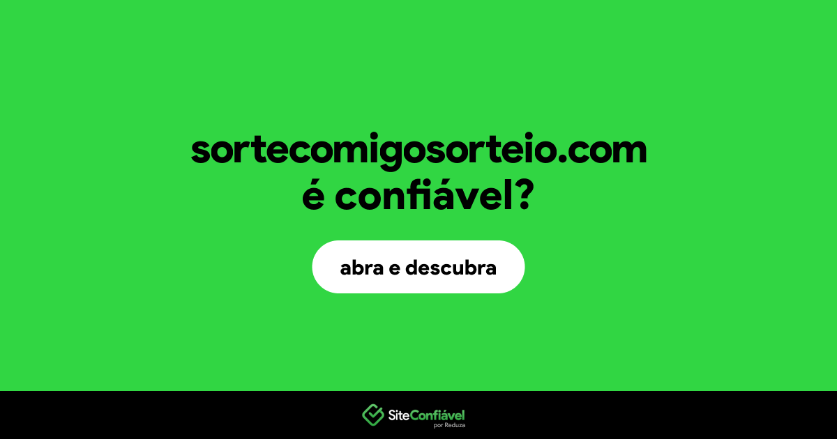 O site sortecomigosorteio.com é confiável?