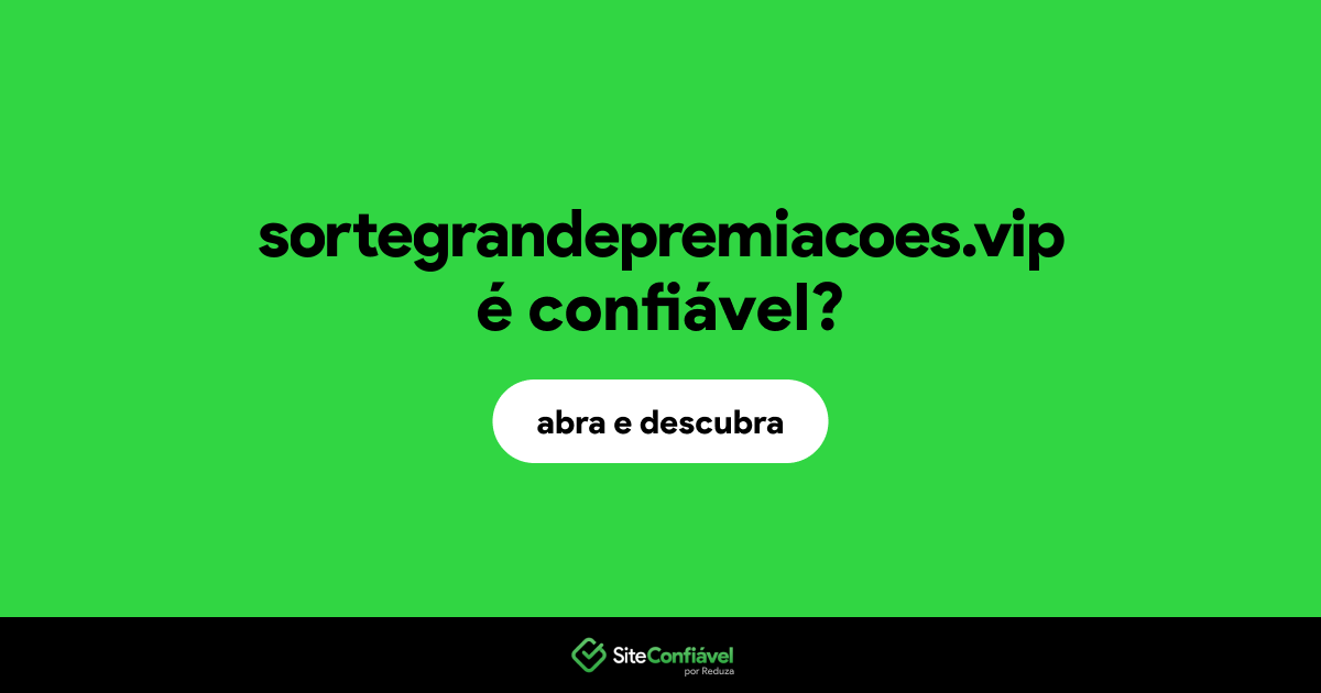 O site sortegrandepremiacoes.vip é confiável?