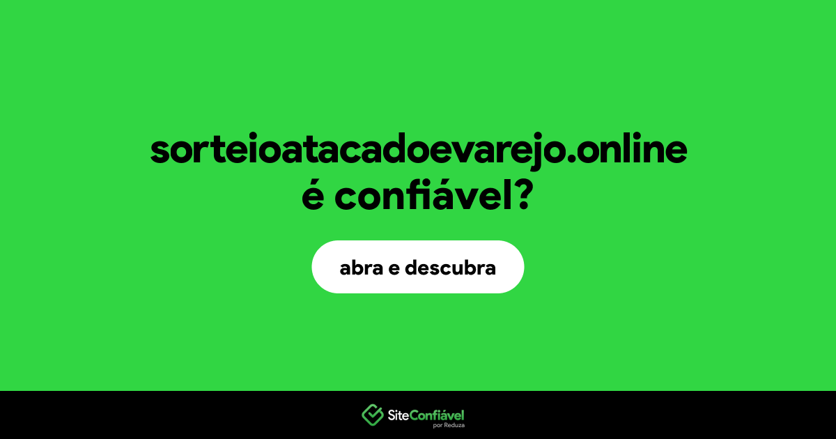 O site sorteioatacadoevarejo.online é confiável?