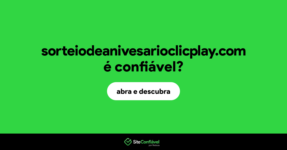 O site sorteiodeanivesarioclicplay.com é confiável?