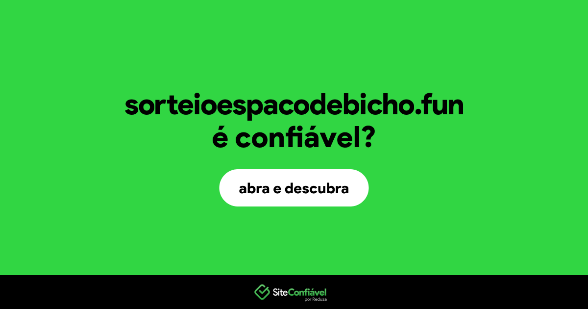 O site sorteioespacodebicho.fun é confiável?