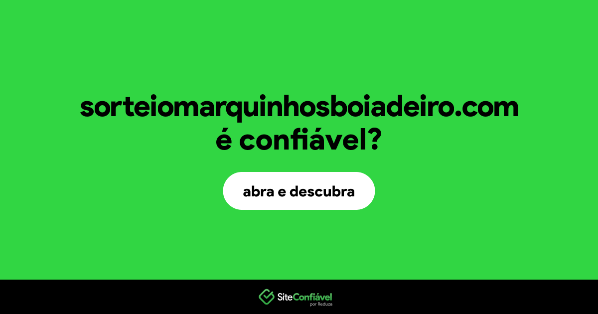 O site sorteiomarquinhosboiadeiro.com é confiável?
