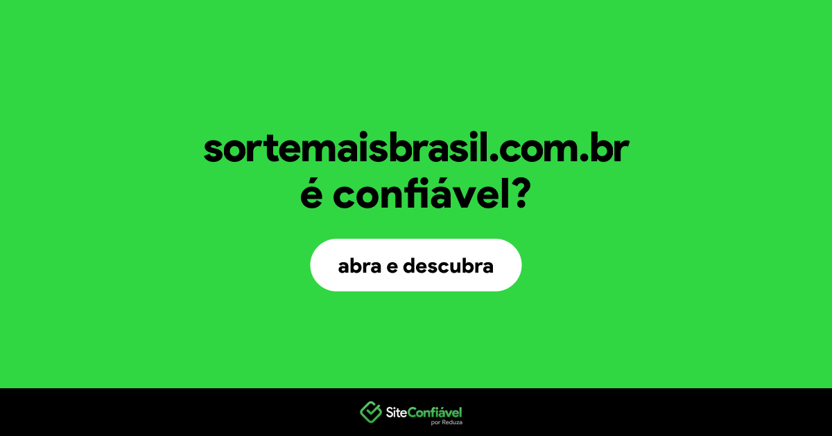 O site sortemaisbrasil.com.br é confiável?