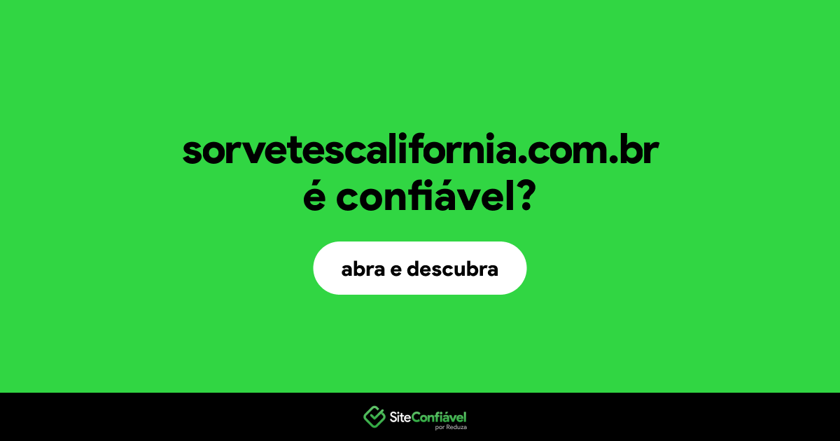 O site sorvetescalifornia.com.br é confiável?