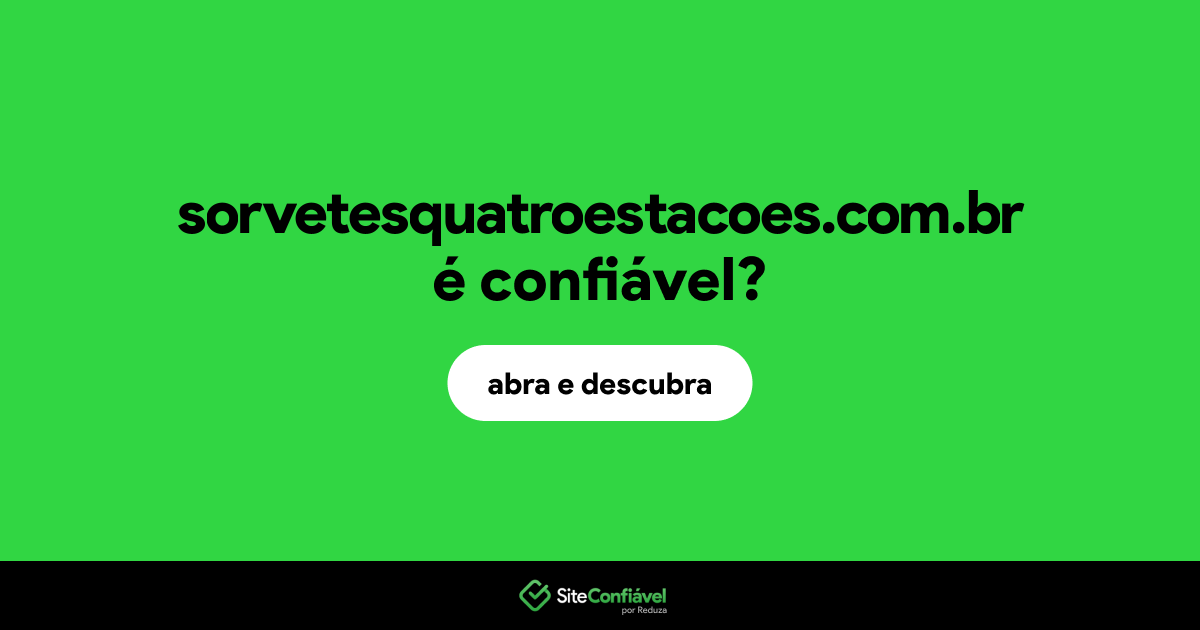 O site sorvetesquatroestacoes.com.br é confiável?