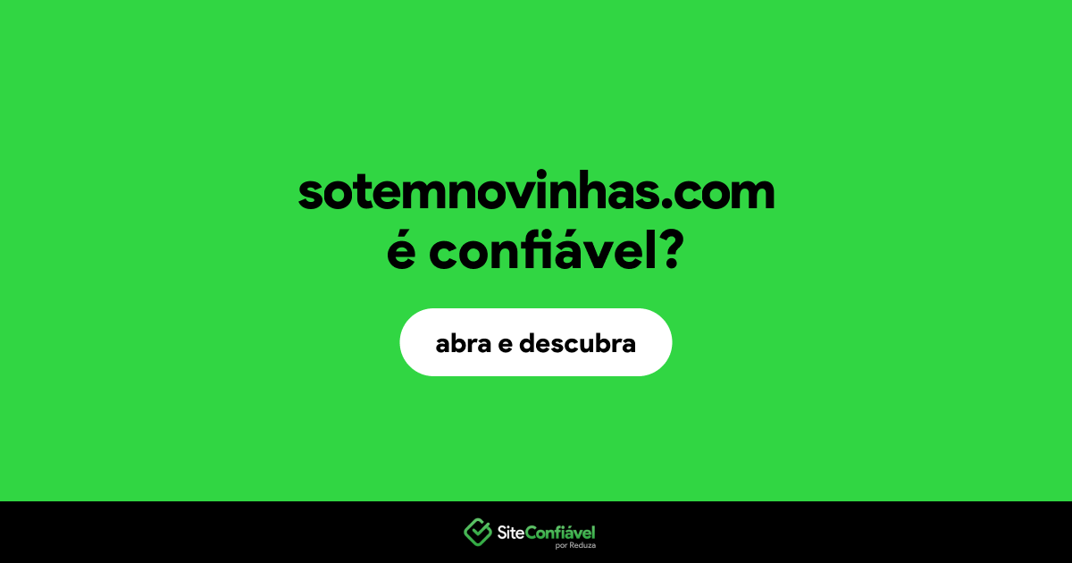 O site sotemnovinhas.com é confiável?