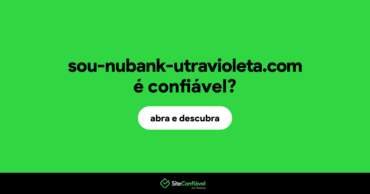 O site sou-nubank-utravioleta.com é confiável?