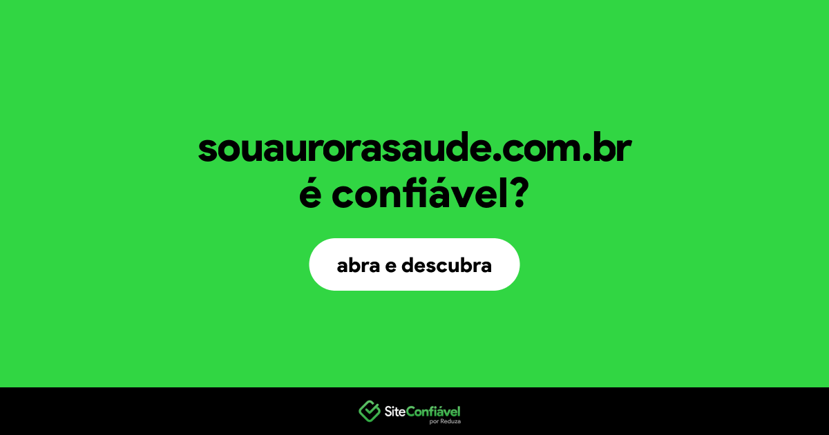 O site souaurorasaude.com.br é confiável?