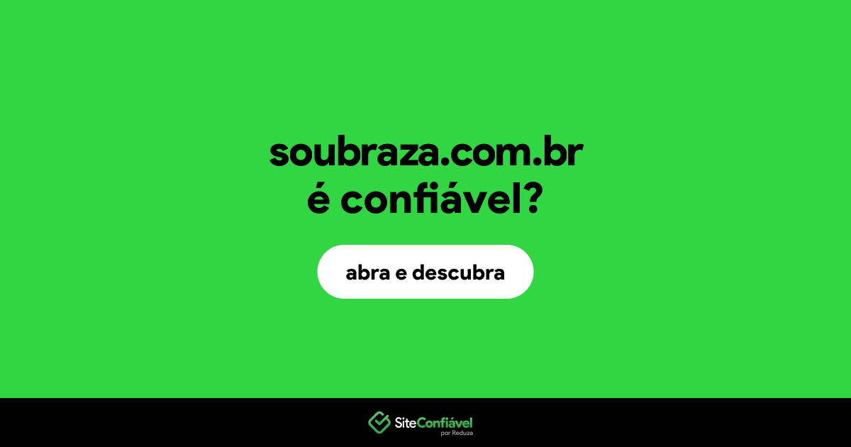 O site soubraza.com.br é confiável?