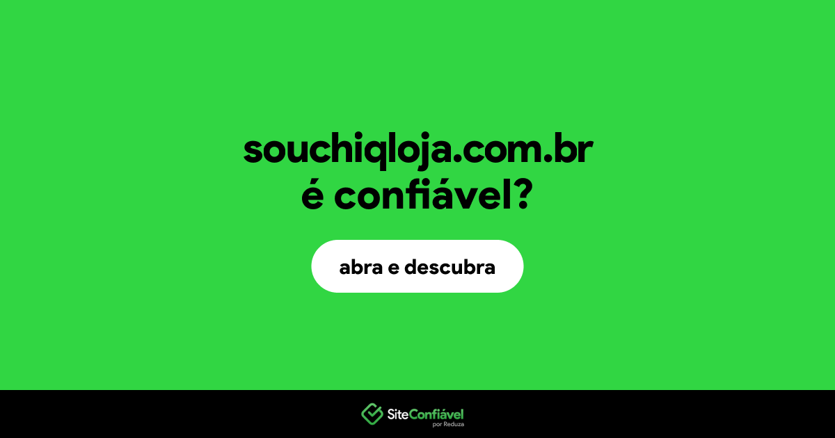 O site souchiqloja.com.br é confiável?