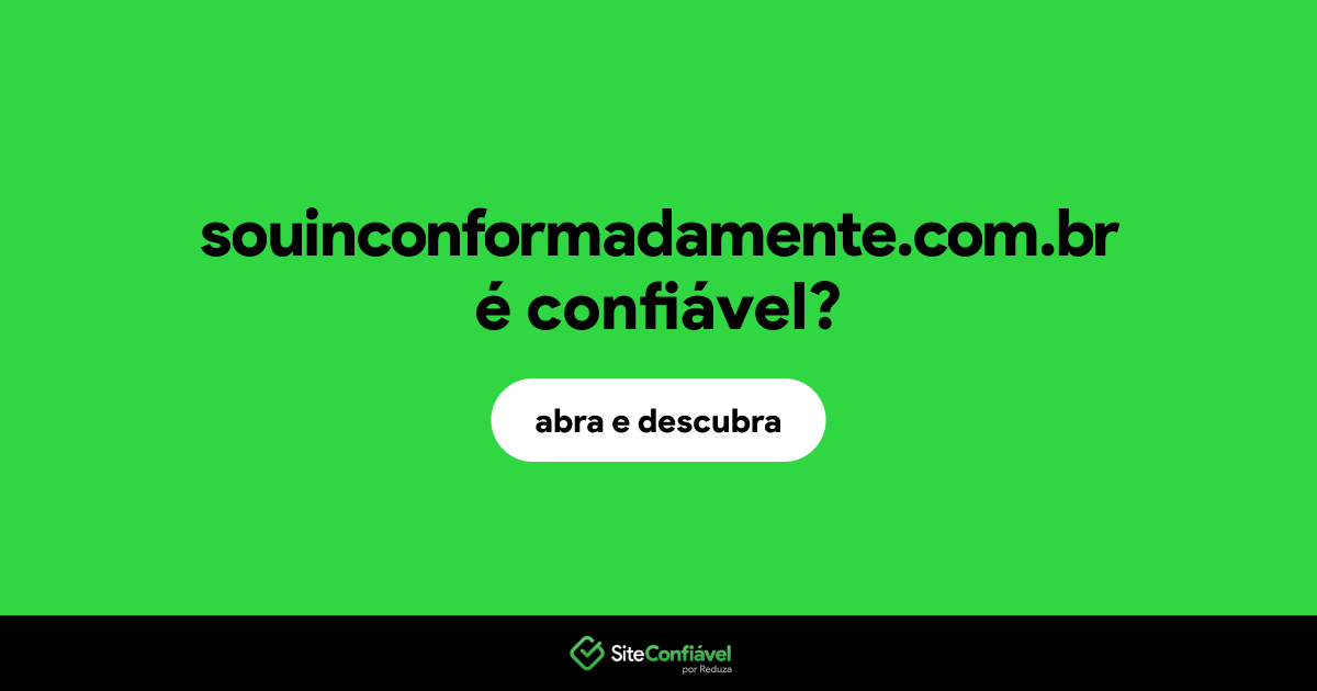 O site souinconformadamente.com.br é confiável?