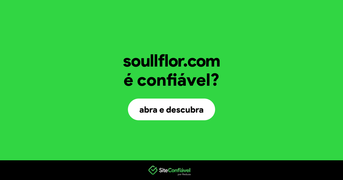 O site soullflor.com é confiável?