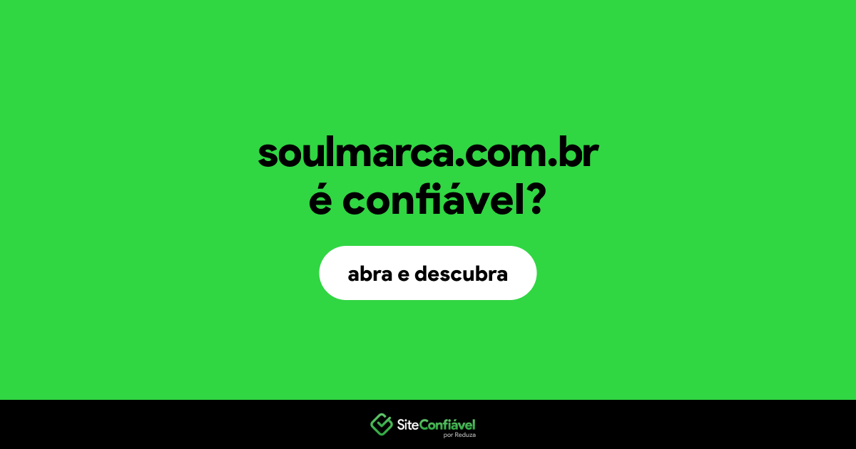 O site soulmarca.com.br é confiável?