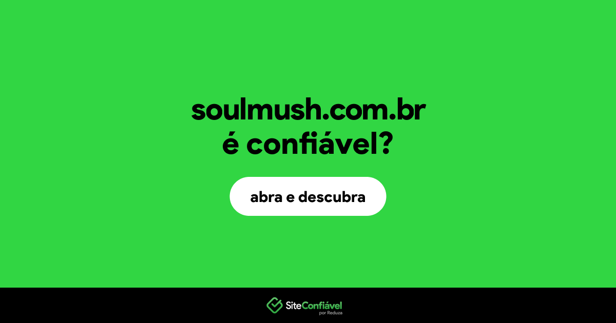 O site soulmush.com.br é confiável?