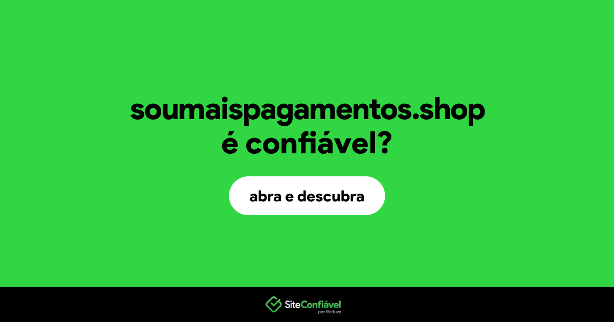 O site soumaispagamentos.shop é confiável?